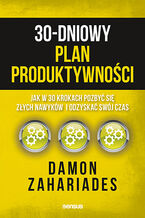 Okadka 30-dniowy plan produktywnoci. Jak w 30 krokach pozby si zych nawykw i odzyska swj czas