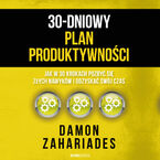 30-dniowy plan produktywności. Jak w 30 krokach pozbyć się złych nawyków i odzyskać swój czas