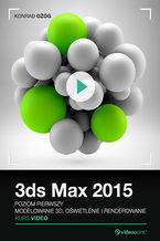 Okładka książki 3ds Max 2015. Kurs video. Poziom pierwszy. Modelowanie 3D, oświetlenie i renderowanie