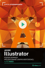 Adobe Illustrator. Kurs video. Poziom pierwszy. Projektowanie grafiki wektorowej Adobe Illustrator. Kurs video. Poziom pierwszy. Projektowanie grafiki wektorowej