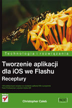 Ok�adka ksi��ki Tworzenie aplikacji dla iOS we Flashu. Receptury