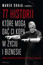 Okładka - 77 historii, które mogą dać Ci kopa w życiu i biznesie - Marek Skała, i goście