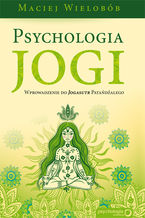 Psychologia jogi. Wprowadzenie do 'Jogasutr' Patańdźalego Psychologia jogi. Wprowadzenie do 'Jogasutr' Patańdźalego