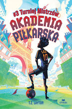 Okładka - Akademia piłkarska #3. Turniej Mistrzów - T.Z. Layton
