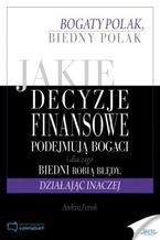 Okładka - Jakie decyzje finansowe podejmują bogaci i dlaczego biedni robią błędy, działając inaczej - Andrzej Fesnak