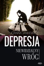 Okładka - Depresja niewidzialny wróg - Joanna Jankiewicz