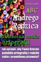 Okadka ksiki ABC Mdrego Rodzica: Skuteczna nauka ortografii