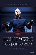 Okładka - Holistyczne podejście do życia - Grzegorz Cieślik