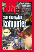 Okładka - ABC sam naprawiam komputer. Wydanie II - Bartosz Danowski, Andrzej Pyrchla