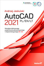 Okładka - AutoCAD 2021 PL/EN/LT. Metodyka efektywnego projektowania parametrycznego i nieparametrycznego 2D i 3D - Andrzej Jaskulski