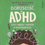 Dorosłość z ADHD, czyli między chaosem a kreatywnością