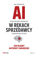Okładka - AI w rękach sprzedawcy. Jak zwiększyć efektywność sprzedaży i zdominować rynek - Jeb Blount, Anthony Iannarino