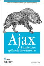 Okładka - Ajax. Bezpieczne aplikacje internetowe - Christopher Wells