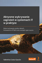 Okładka książki Aktywne wykrywanie zagrożeń w systemach IT w praktyce. Wykorzystywanie analizy danych, frameworku ATT&CK oraz narzędzi open source