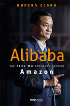 Okładka - Alibaba. Jak Jack Ma stworzył chiński Amazon - Duncan Clark