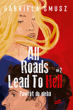 Okładka - All Roads Lead to Hell #2 Powrót do nieba - Gabriela Smusz