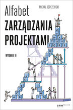 Okładka - Alfabet zarządzania projektami. Wydanie II - Michał Kopczewski