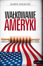 Okładka - Wałkowanie Ameryki (twarda oprawa) - Marek Wałkuski