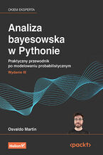 Okładka - Analiza bayesowska w Pythonie.  Praktyczny przewodnik po modelowaniu probabilistycznym. Wydanie III - Osvaldo Martin 