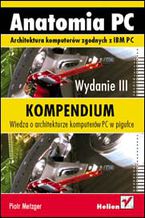 Okładka - Anatomia PC. Kompendium. Wydanie III - Piotr Metzger