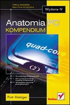 Okładka - Anatomia PC. Kompendium. Wydanie IV - Piotr Metzger