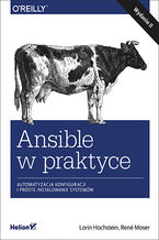 Okładka - Ansible w praktyce. Automatyzacja konfiguracji i proste instalowanie systemów. Wydanie II - Lorin Hochstein, Rene Moser