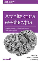 Okadka ksiki Architektura ewolucyjna. Projektowanie oprogramowania i wsparcie zmian