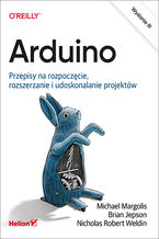 Okładka - Arduino. Przepisy na rozpoczęcie, rozszerzanie i udoskonalanie projektów. Wydanie III -  Michael Margolis, Brian Jepson, Nicholas Robert Weldin
