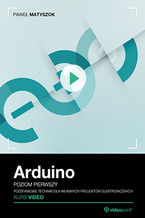 Okładka książki Arduino. Kurs video. Poziom pierwszy. Podstawowe techniki dla własnych projektów elektronicznych