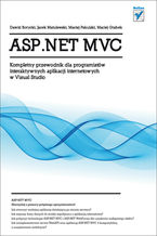 Okładka - ASP.NET MVC. Kompletny przewodnik dla programistów interaktywnych aplikacji internetowych w Visual Studio - Dawid Borycki, Maciej Pakulski, Maciej Grabek, Jacek Matulewski