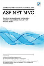 ASP.NET MVC. Kompletny przewodnik dla programistw interaktywnych aplikacji internetowych w Visual Studio