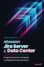 Okładka książki Atlassian Jira Server & Data Center. Programowanie rozwiązań w projektach biznesowych