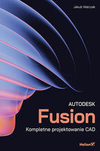 Okładka - Autodesk Fusion. Kompletne projektowanie CAD - Jakub Walczak