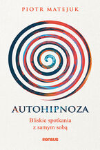 Okładka - Autohipnoza - bliskie spotkania z samym sobą - Piotr Matejuk