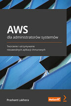 Okładka - AWS dla administratorów systemów. Tworzenie i utrzymywanie niezawodnych aplikacji chmurowych - Prashant Lakhera