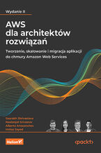 Okładka - AWS dla architektów rozwiązań. Tworzenie, skalowanie i migracja aplikacji do chmury Amazon Web Services. Wydanie II - Saurabh Shrivastava, Neelanjali Srivastav, Alberto Artasanchez, Imtiaz Sayed