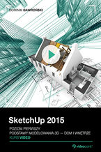 Ok�adka ksi��ki SketchUp 2015. Kurs video. Poziom pierwszy. Podstawy modelowania 3D - dom i wn�trze