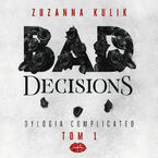 Bad Decisions. Dylogia Complicated. Tom 1