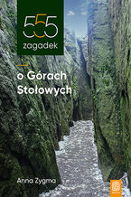 Okładka - 555 zagadek o Górach Stołowych - Anna Zygma