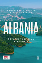 Okładka - Albania. Ostatni taki kraj w Europie - Magdalena i Marcin Wierzchowieccy 