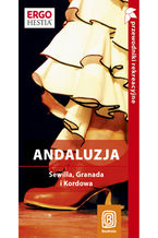 Okładka - Andaluzja. Sewilla, Granada i Kordowa. Kraina flamenco. Przewodnik rekreacyjny. Wydanie 2 - Patryk Chwastek, Barbara Tworek