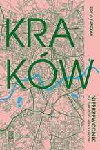 Okładka książki Kraków. Nieprzewodnik dla turystów i mieszkańców