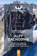 Okładka - Alpy Zachodnie. 102 skalno-lodowe drogi wspinaczkowe od Monviso po Mont Blanc - Hartmut Eberlein, Ralf Gantzhorn