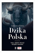Okładka Dzika Polska. Tam, gdzie wciąż rządzi natura