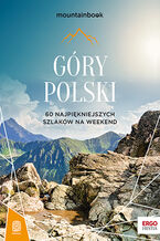 Góry Polski. 60 najpiękniejszych szlaków na weekend. Mountainbook. Wydanie 2