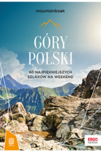 Góry Polski. 60 najpiękniejszych szlaków na weekend. Mountainbook. Wydanie 1