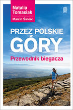 Okładka - Przez polskie góry. Przewodnik biegacza. Wydanie 1 - Natalia Tomasiak, Marcin Świerc