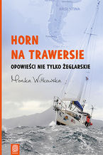Okładka - Horn na trawersie. Opowieści nie tylko żeglarskie - Monika Witkowska