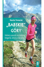 Okładka - "Babskie" góry. Kobiecy sposób na trekking, bieganie, skitury oraz rower. Wydanie 1 - Natalia Tomasiak