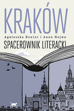 Okładka - Kraków. Spacerownik literacki - Agnieszka Konior, Anna Hojwa